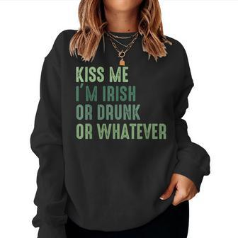 Irish St Patrick's Day Kiss Me I'm Irish Drunk Or Whatever Women Sweatshirt - Seseable