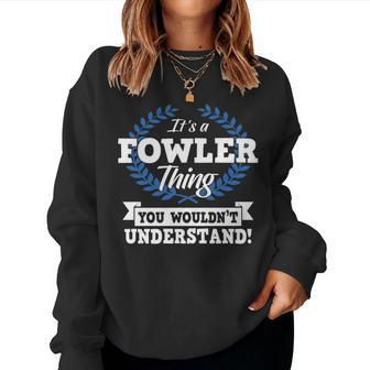 It's A Fowler Thing You Wouldn't Understand Name Women Sweatshirt - Seseable