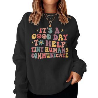 Its A Good Day To Help Tiny Humans Groovy Pediatric Slp Slpa Women Sweatshirt - Monsterry