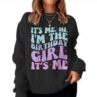 It's Me Hi I'm The Birthday Girl Its Me Birthday Party Women Women Sweatshirt - Seseable