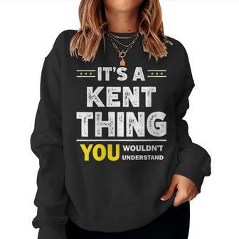It's A Kent Thing You Wouldn't Understand Family Name Women Sweatshirt - Seseable