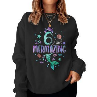 Its My Mermazing 6Th Birthday Mermaid Girl Theme 6 Yrs Old Women Sweatshirt - Monsterry