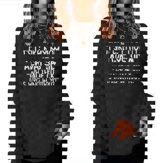 It's Like My Mom Always Said What The Fuck Is Wrong With You Women Sweatshirt - Seseable