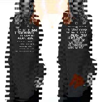 It's Like My Mom Always Said What The Fuck Is Wrong With You Women Sweatshirt - Seseable