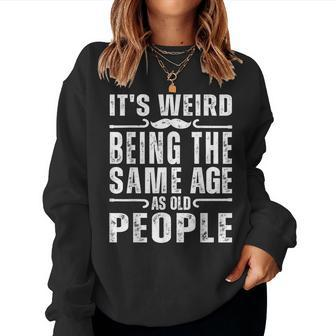 It's Weird Being The Same Age Vintage Sarcastic Women Sweatshirt - Thegiftio UK