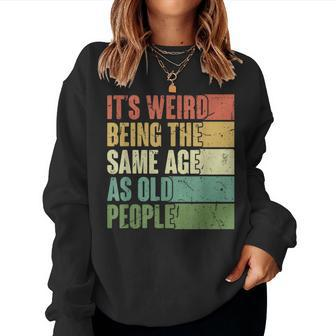 Its Weird Being The Same Age As Old People Retro Groovy 80'S Women Sweatshirt - Monsterry
