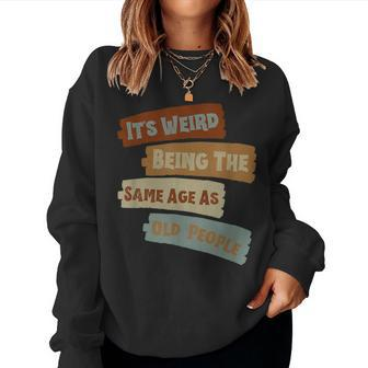It's Weird Being The Same Age As Old People Retro Vintage Women Sweatshirt - Monsterry