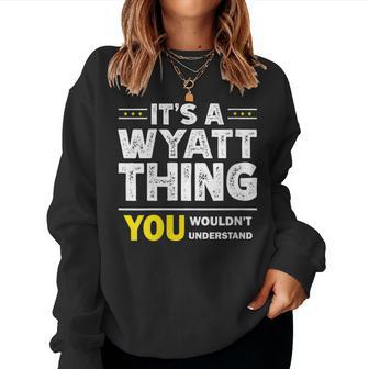 It's A Wyatt Thing You Wouldn't Understand Family Name Women Sweatshirt - Seseable