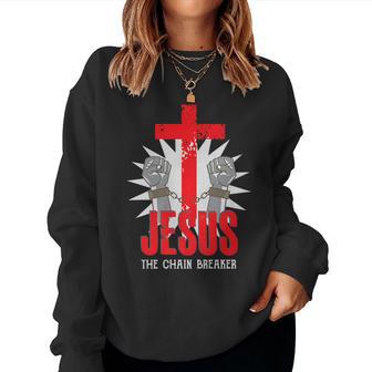 Jesus The Chain Breaker Christian Faith Saying Cross Women Sweatshirt - Monsterry CA