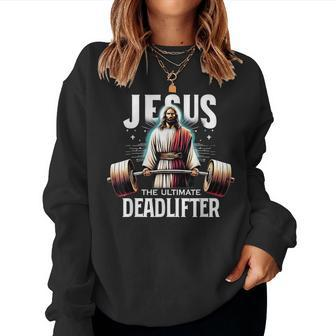 Jesus The Ultimate Deadlifter Christian Jesus Deadlift Women Sweatshirt - Seseable
