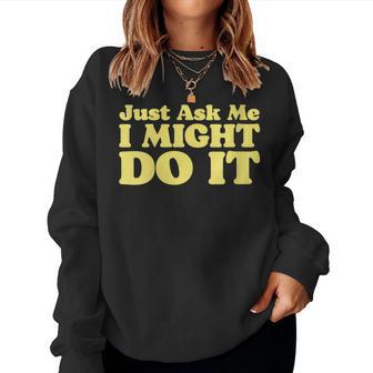 Just Ask Me I Might Do It Dare Minimalist Ironic 80S Women Sweatshirt - Monsterry