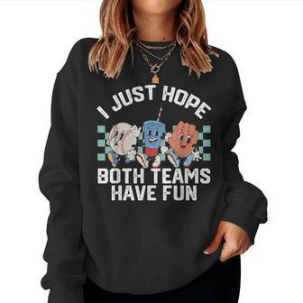 I Just Hope Both Teams Have Fun Or Baseball Women Sweatshirt - Seseable