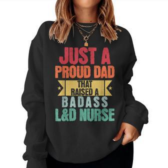 Just A Proud Dad That Raised A Badass L&D Nurse Fathers Day Women Sweatshirt - Monsterry UK