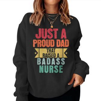 Just A Proud Dad That Raised A Badass Nurse Fathers Day Women Sweatshirt - Monsterry UK