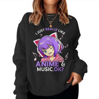 I Just Really Like Anime And Music Ok Anime N Girls Women Sweatshirt - Monsterry CA
