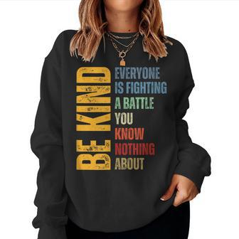 Be Kind Everyone Is Fighting A Battle You Know Nothing About Women Sweatshirt - Seseable