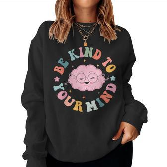 Be Kind To Your Mind Cute Mental Health Matters Women Sweatshirt | Mazezy CA
