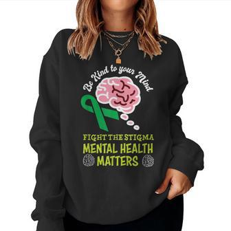 Be Kind To Your Mind Mental Health Matters Mind Therapist Women Sweatshirt - Thegiftio UK