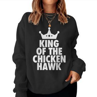 King Of The Chicken Hawk Hustle Quote Women Sweatshirt - Monsterry DE