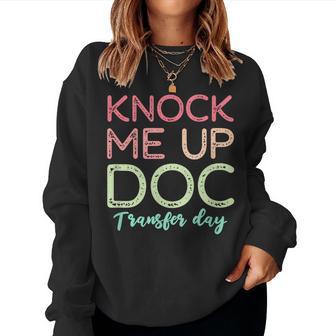 Knock Me Up Doc Transfer Day Ivf Mom Ivf Dad Women Sweatshirt - Monsterry DE