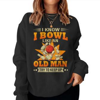 I Know I Bowl Like An Old Man Try To Keep Up Bowling Women Sweatshirt - Seseable