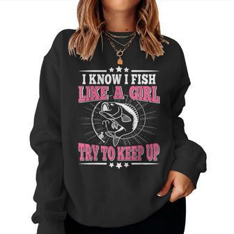I Know I Fish Like A Girl Try To Keep Up Fishing Women Sweatshirt - Monsterry
