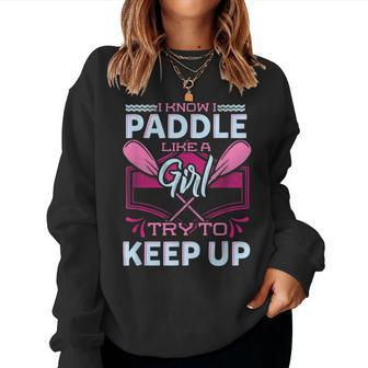 I Know I Paddle Like A Girl Try To Keep Up Kayaking Women Sweatshirt - Monsterry