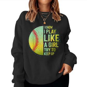 I Know I Play Like A Girl Softball Baseball N Women Women Sweatshirt | Mazezy