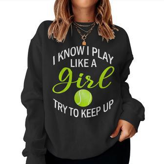 I Know I Play Like A Girl Try To Keep Up Tennis Ball Women Sweatshirt - Monsterry DE