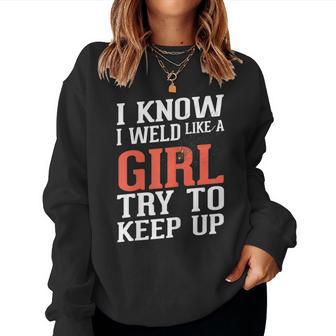 I Know I Weld Like A Girl Welder Girlfriend Women Sweatshirt - Monsterry