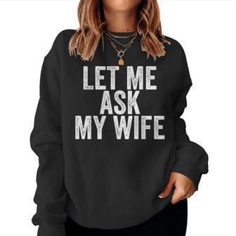 Let Me Ask My Wife Retro Vintage Women Sweatshirt - Thegiftio UK
