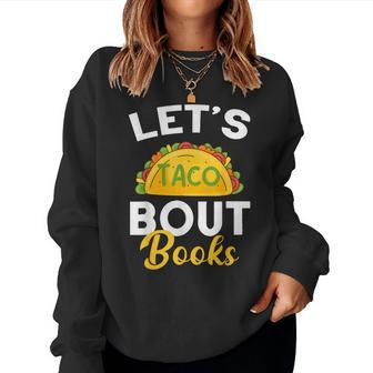 Let's Taco About Books Mexican Reading Teacher Book Lover Women Sweatshirt | Mazezy