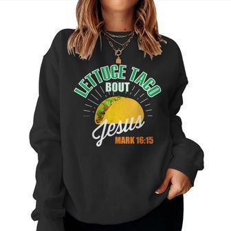 Lettuce Taco Bout Jesus Christian God Women Sweatshirt - Monsterry