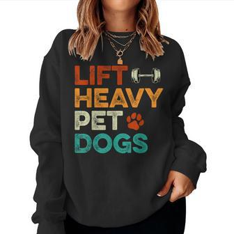 Lift Heavy Pet Dogs Gym Workout Pet Lover Canine Women Women Sweatshirt - Monsterry