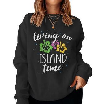 Living On Island Time Hawaii Floral Beach Family Vacation Women Sweatshirt - Monsterry