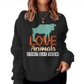Love Animals Don't Eat Them Vegetarian Be Kind To Animals Women Sweatshirt - Monsterry DE