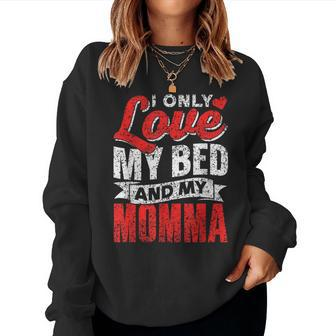 I Only Love My Bed And My Momma Mother Mom Kid Children Women Sweatshirt - Monsterry CA