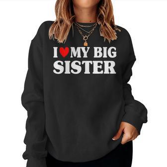 I Love My Big Sis I Heart Older Sister Women Sweatshirt - Monsterry CA