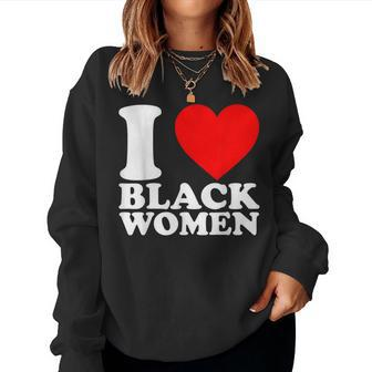 I Love Black Black Is Beautiful Black Pride Proud Women Sweatshirt - Thegiftio UK