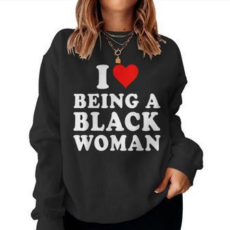 I Love Being A Black Woman Black History Month Women Women Sweatshirt | Mazezy DE