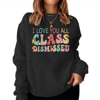 I Love You All Class Dismissed Last Days Of School Teacher Women Sweatshirt - Monsterry CA