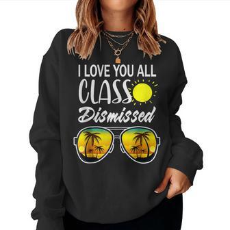 I Love You All Class Dismissed Teacher Summer Glasses Women Sweatshirt - Monsterry AU
