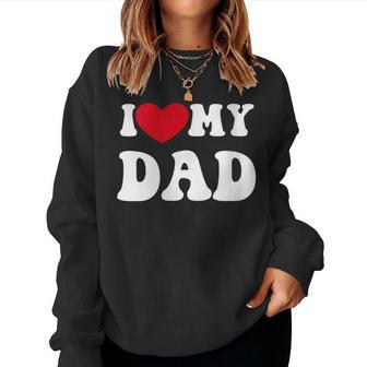 I Love My Dad Quote Father's Day Women Sweatshirt - Monsterry DE