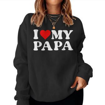I Love My Dad I Love My Papa For Daughter And Son Women Sweatshirt - Monsterry UK