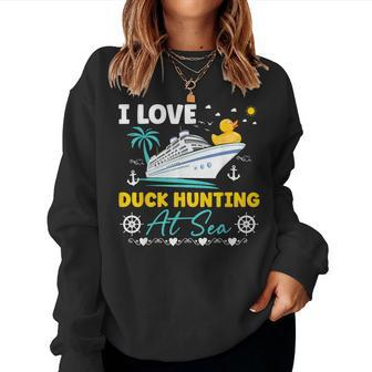 I Love Duck Hunting At Sea Cruise Ship Rubber Duck Women Sweatshirt | Mazezy DE