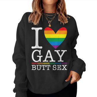 I Love Gay Butt Sex A Dirty Adult Homosexual A Rainbow Heart Women Sweatshirt - Monsterry UK