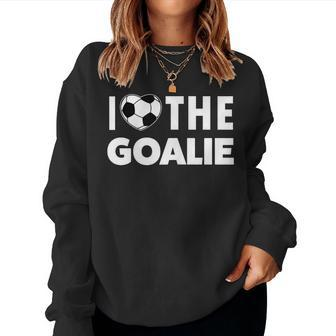 I Love The Goalie Keeper Soccer Mom Women Sweatshirt - Monsterry DE