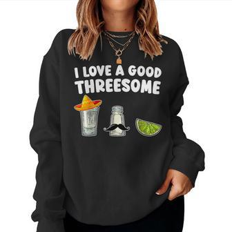 I Love A Good Threesome Tequila Cinco De Mayo Tequila Party Women Sweatshirt | Mazezy UK