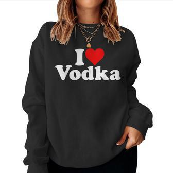 I Love Heart Vodka Women Sweatshirt - Monsterry