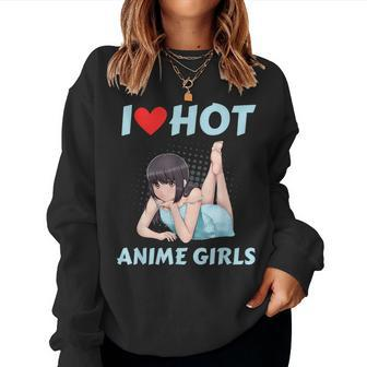 I Love Hot Anime Girls Anime Girlfriend Manga Otaku Women Sweatshirt - Thegiftio UK